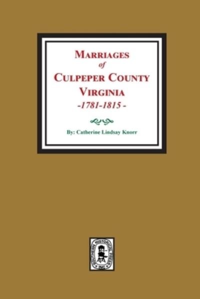 Cover for Catherine Lindsay Knorr · Marriages of Culpeper County, Virginia, 1781-1815 (Paperback Book) (2022)