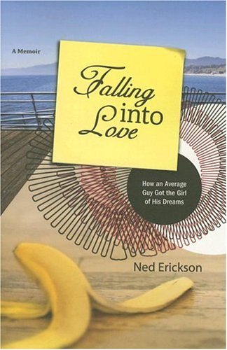 Falling into Love: How an Average Guy Got the Girl of His Dreams - Ned Erickson - Libros - Relevant Books - 9780976817536 - 4 de abril de 2006