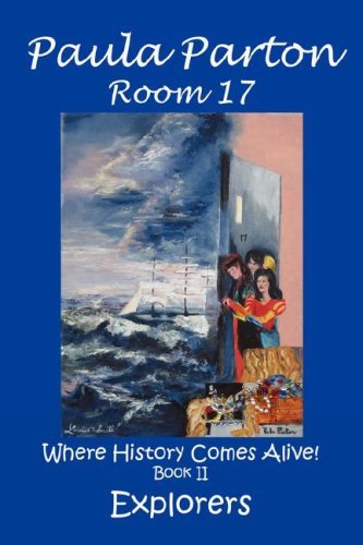 Room 17 "Where History Comes Alive!" Book Ii, Explorers - Paula Parton - Kirjat - Bellissima Publishing LLC - 9780979481536 - sunnuntai 23. maaliskuuta 2008