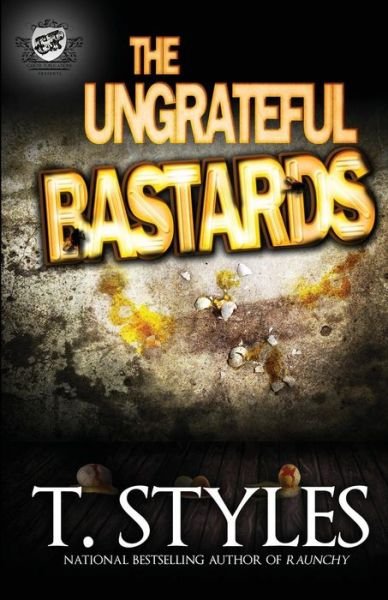 Cover for T Styles · The Ungrateful Bastards (The Cartel Publications Presents) (Paperback Book) (2015)