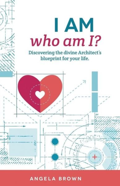 Cover for Angela Brown · I AM, who am I? : Discovering the divine Architect's blueprint for your life. (Paperback Bog) (2018)
