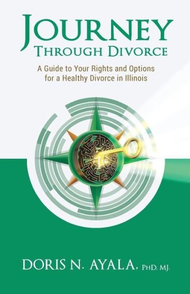 Cover for MJ Doris N. Ayala PhD · Journey Through Divorce A Guide to your Rights and Options for a Healthy Divorce in Illinois (Pocketbok) (2017)