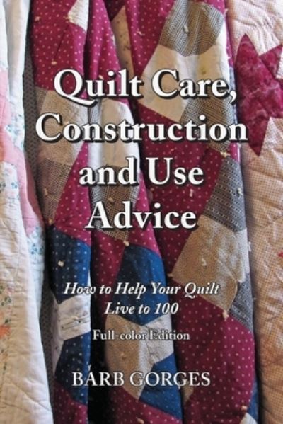 Cover for Barb Gorges · Quilt Care, Construction and Use Advice : How to Help Your Quilt Live to 100, Full-color Edition (Paperback Book) (2020)