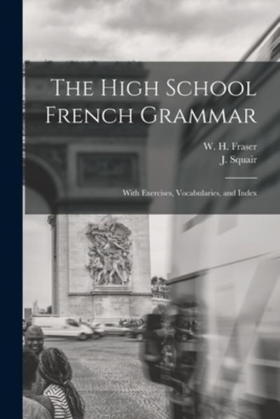 Cover for W H (William Henry) 1853-1 Fraser · The High School French Grammar [microform] (Paperback Book) (2021)