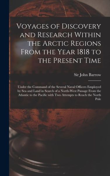 Cover for Sir John Barrow · Voyages of Discovery and Research Within the Arctic Regions From the Year 1818 to the Present Time [microform]: Under the Command of the Several Naval Officers Employed by Sea and Land in Search of a North-West Passage From the Atlantic to the Pacific... (Gebundenes Buch) (2021)