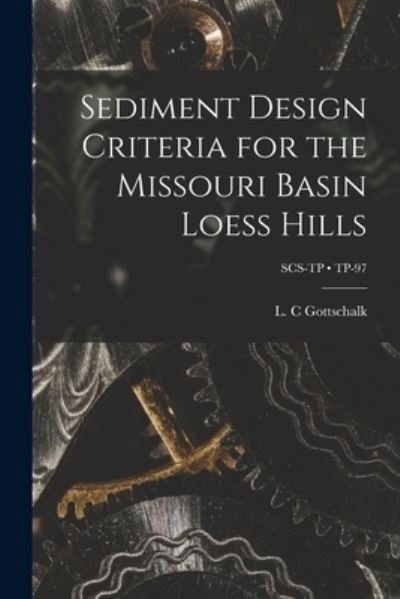 Cover for L C Gottschalk · Sediment Design Criteria for the Missouri Basin Loess Hills; TP-97 (Paperback Bog) (2021)