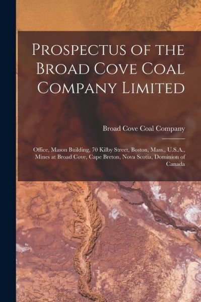 Prospectus of the Broad Cove Coal Company Limited [microform] - Broad Cove Coal Company - Bücher - Legare Street Press - 9781014819536 - 9. September 2021