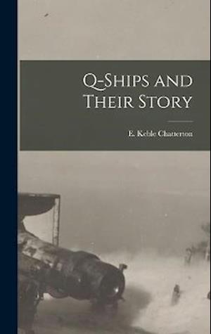 Cover for Chatterton E Keble (Edward Keble) · Q-Ships and Their Story (Book) (2022)