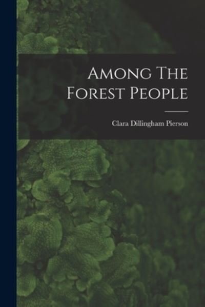 Cover for Clara Dillingham Pierson · Among the Forest People (Book) (2022)