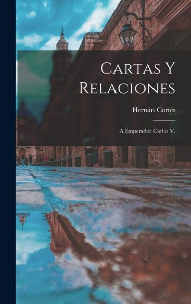 Cover for Hernán Cortés · Cartas y Relaciones (Book) (2022)