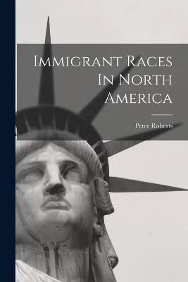 Cover for Peter Roberts · Immigrant Races In North America (Paperback Book) (2022)