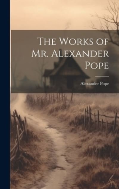 Cover for Alexander Pope · Works of Mr. Alexander Pope (Bok) (2023)