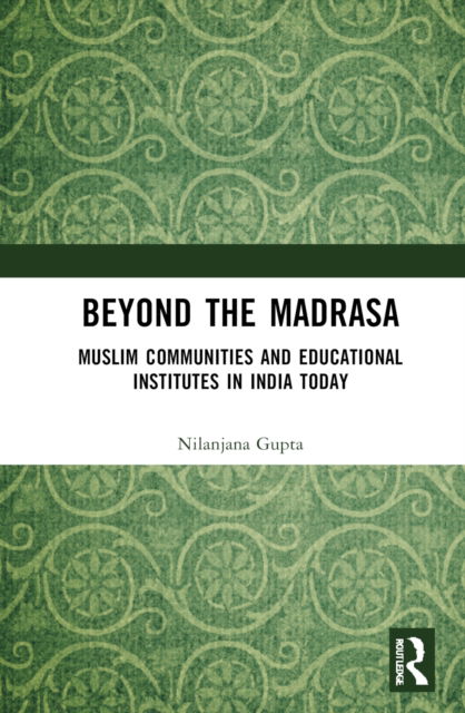 Cover for Nilanjana Gupta · Beyond the Madrasa: Muslim Communities and Educational Institutes in India Today (Hardcover bog) (2022)