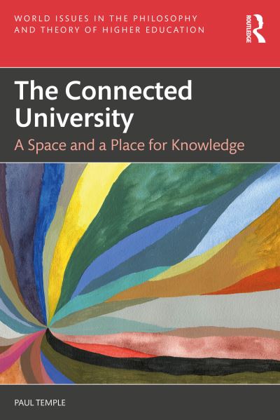 The Connected University: A Space and a Place for Knowledge - World Issues in the Philosophy and Theory of Higher Education - Temple, Paul (UCL Institute of Education, UK) - Książki - Taylor & Francis Ltd - 9781032473536 - 7 listopada 2024