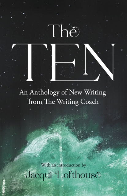 Cover for Jacqui Lofthouse · The Ten: An Anthology of New Writing from The Writing Coach (Paperback Book) (2024)