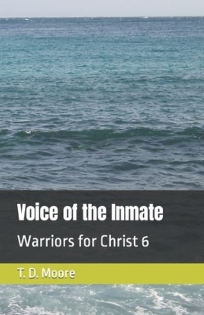 Voice of the Inmate - T D Moore - Bøger - Independently Published - 9781075902536 - 24. juni 2019