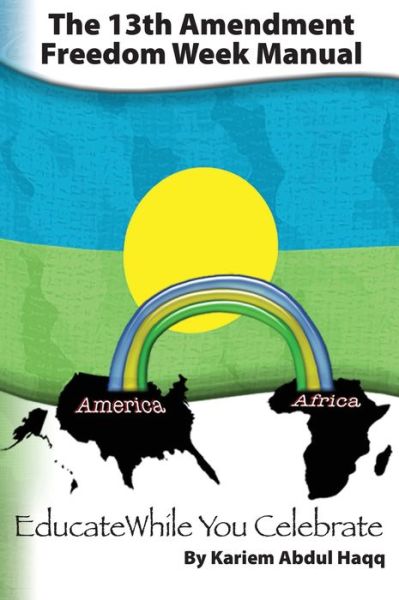 13th Amendment Freedom Week Manual - Kariem Abdul Haqq - Books - 13th Amendment Freedom Week Movement - 9781088025536 - January 7, 2022