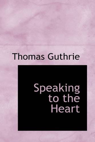 Speaking to the Heart - Thomas Guthrie - Książki - BiblioLife - 9781103696536 - 19 marca 2009