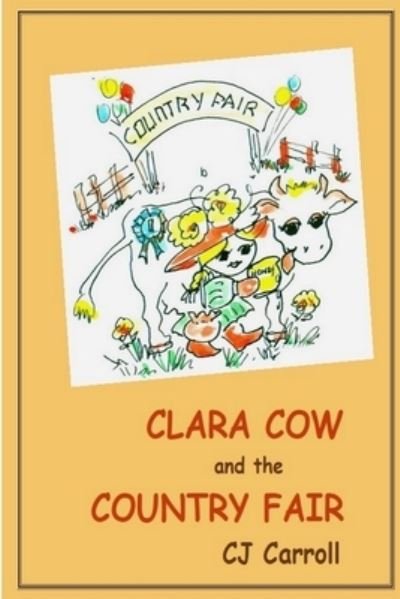 Clara Cow and the Country Fair - Cj Carroll - Böcker - Lulu.com - 9781105733536 - 10 april 2012
