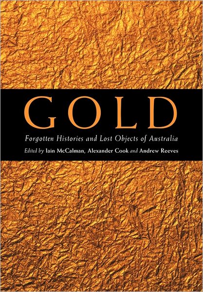 Cover for Iain Mccalman · Gold: Forgotten Histories and Lost Objects of Australia (Paperback Book) (2011)