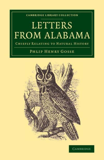 Cover for Philip Henry Gosse · Letters from Alabama (U.S.): Chiefly Relating to Natural History - Cambridge Library Collection - Life Sciences (Paperback Book) (2015)