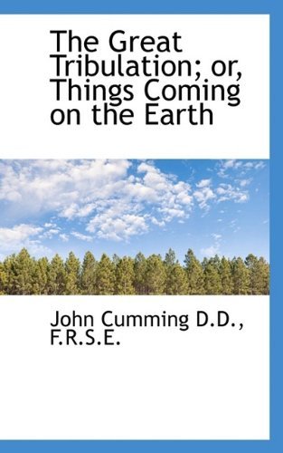 Cover for Cumming, John, Sir · The Great Tribulation; Or, Things Coming on the Earth (Paperback Bog) (2009)