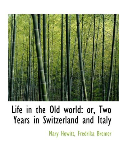Cover for Mary Howitt · Life in the Old World: Or, Two Years in Switzerland and Italy (Taschenbuch) [Large type / large print edition] (2009)