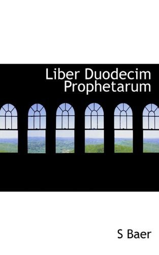 Liber Duodecim Prophetarum - S Baer - Libros - BiblioLife - 9781117431536 - 23 de noviembre de 2009