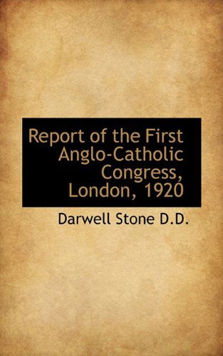 Cover for Darwell Stone · Report of the First Anglo-catholic Congress, London, 1920 (Hardcover Book) (2009)