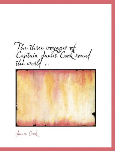 Cover for James Cook · The Three Voyages of Captain James Cook Round the World .. (Hardcover Book) (2010)