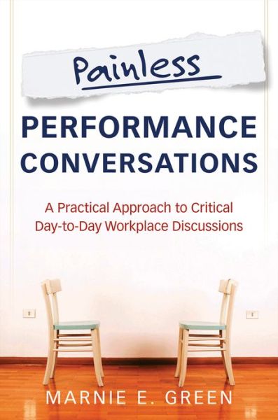 Cover for Marnie E. Green · Painless Performance Conversations: A Practical Approach to Critical Day-to-Day Workplace Discussions (Paperback Book) (2013)