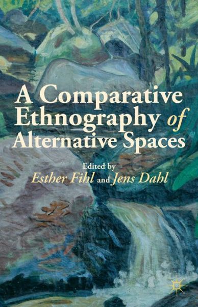 Cover for Esther Fihl · A Comparative Ethnography of Alternative Spaces (Hardcover Book) (2013)