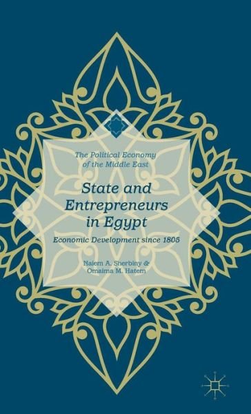Cover for Omaima M. Hatem · State and Entrepreneurs in Egypt: Economic Development since 1805 - The Political Economy of the Middle East (Innbunden bok) [1st ed. 2015 edition] (2015)