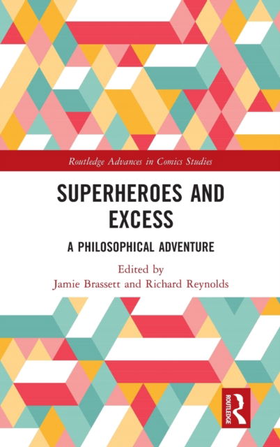 Cover for Richard Reynolds · Superheroes and Excess: A Philosophical Adventure - Routledge Advances in Comics Studies (Hardcover Book) (2021)