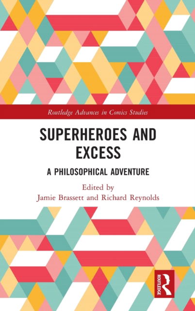 Superheroes and Excess: A Philosophical Adventure - Routledge Advances in Comics Studies - Richard Reynolds - Books - Taylor & Francis Ltd - 9781138304536 - November 30, 2021