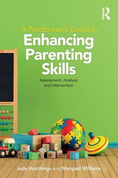 Cover for Hutchings, Judy (University of Bangor, UK) · A Practitioner's Guide to Enhancing Parenting Skills: Assessment, Analysis and Intervention (Pocketbok) (2019)