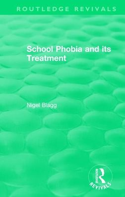 Cover for Nigel Blagg · School Phobia and its Treatment (1987) - Routledge Revivals (Paperback Book) (2019)