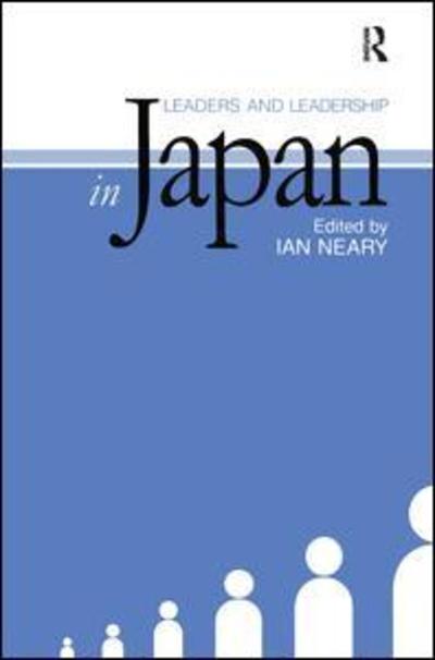 Leaders and Leadership in Japan - Ian Neary - Books - Taylor & Francis Ltd - 9781138979536 - February 27, 2017