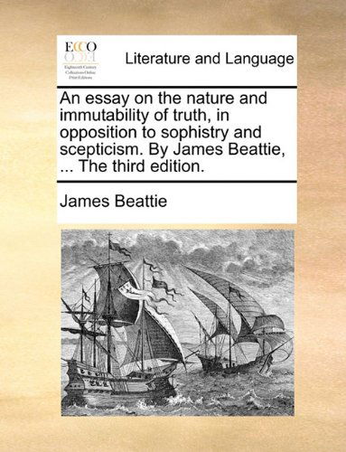 Cover for James Beattie · An Essay on the Nature and Immutability of Truth, in Opposition to Sophistry and Scepticism. by James Beattie, ... the Third Edition. (Paperback Book) (2010)