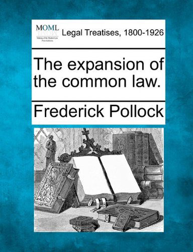 The Expansion of the Common Law. - Frederick Pollock - Boeken - Gale, Making of Modern Law - 9781240133536 - 1 december 2010