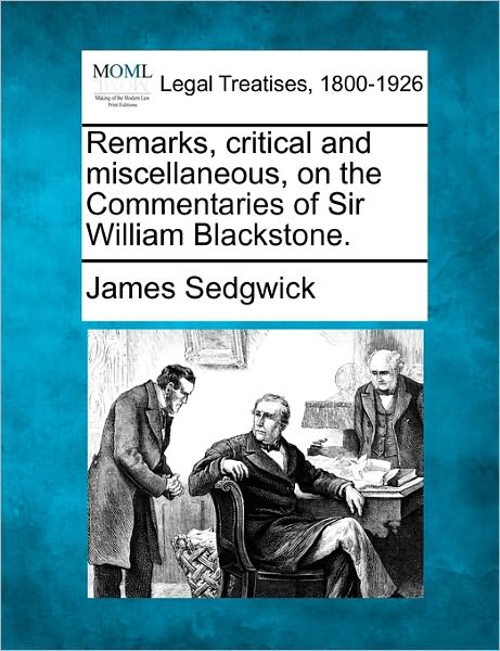 Cover for James Sedgwick · Remarks, Critical and Miscellaneous, on the Commentaries of Sir William Blackstone. (Paperback Book) (2010)
