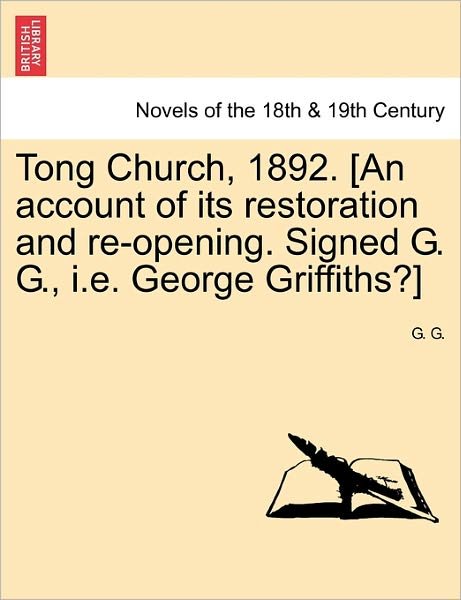 Tong Church, 1892. [an Account of Its Restoration and Re-opening. Signed G. G., I.e. George Griffiths?] - G G - Böcker - British Library, Historical Print Editio - 9781241053536 - 1 februari 2011
