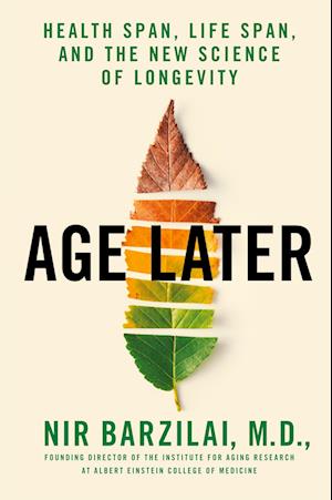 Cover for Nir Barzilai · Age Later: Health Span, Life Span, and the New Science of Longevity (Paperback Book) (2020)