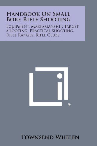 Cover for Townsend Whelen · Handbook on Small Bore Rifle Shooting: Equipment, Marksmanship, Target Shooting, Practical Shooting, Rifle Ranges, Rifle Clubs (Taschenbuch) (2013)