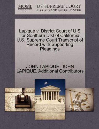 Cover for Additional Contributors · Lapique V. District Court of U S for Southern Dist of California U.s. Supreme Court Transcript of Record with Supporting Pleadings (Paperback Book) (2011)