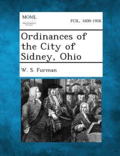 Cover for W S Furman · Ordinances of the City of Sidney, Ohio (Taschenbuch) (2013)