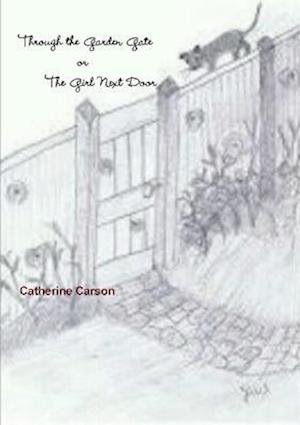 Catherine Carson · Through the Garden Gate or the Girl Next Door (Book) (2014)