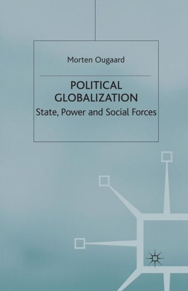 Cover for Morten Ougaard · Political Globalization: State, Power and Social Forces - International Political Economy Series (Paperback Book) [Softcover reprint of the original 1st ed. 2004 edition] (2004)