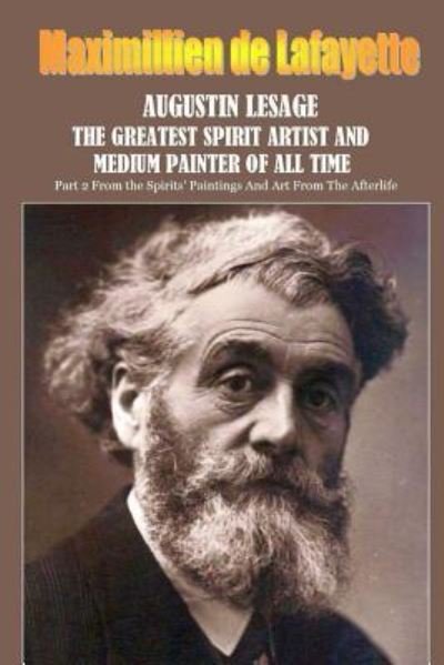 Cover for Maximillien De Lafayette · Augustin Lesage, the Greatest Spirit Artist and Medium Painter of All Time (Paperback Book) (2017)