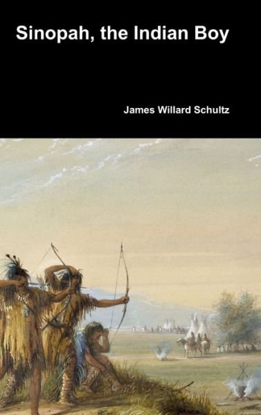 Cover for James Willard Schultz · Sinopah, the Indian Boy (Hardcover Book) (2018)